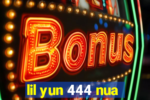 lil yun 444 nua